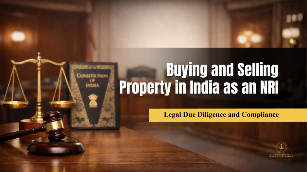 Buying and Selling Property in India as an NRI: Legal Due Diligence and Compliance
